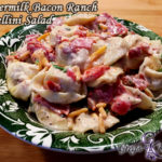 Buttermilk Bacon Ranch Tortellini Salad